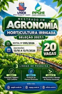 Programa de mestrado em Horticultura Irrigada (PPGHI) está com inscrições abertas para turma 2027.1 na Uneb Juazeiro